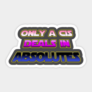 Only a CIS deals in absolutes - Genderfluid flag text - wtframe comics Sticker